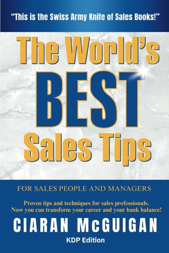 The World's Best Sales Tips Proven Tips and Techniques for Sales Professionals