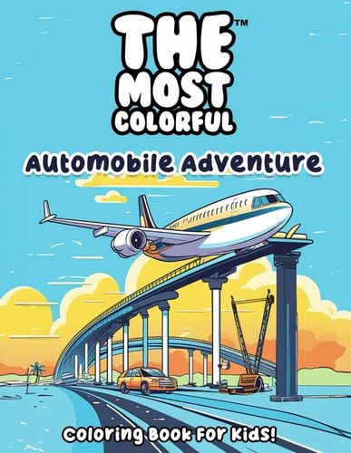 The Most Colorful(TM) - Automobile Adventure Coloring Book for Kids