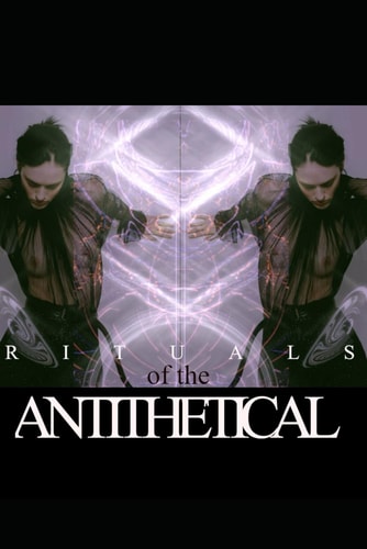 RITUALS of the ANTITHETICAL