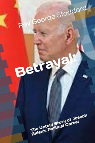 BETRAYAL The Untold Story of Joseph Biden's Political Career