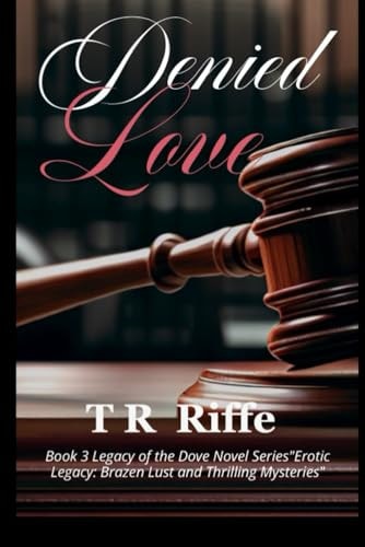 Denied Love Legacy of the Dove Series Erotic Legacy: Brazen Lust and Thrilling Mysteries