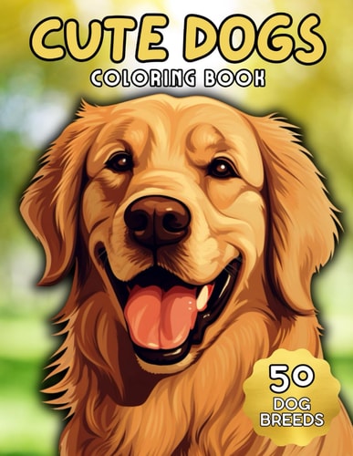 Cute Dogs Coloring Book for Adults Anti-Stress, Anxiety, and Relaxation 50 Adorable Dog Breeds
