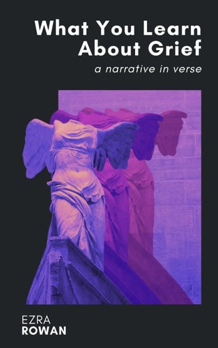 What You Learn About Grief A Narrative in Verse
