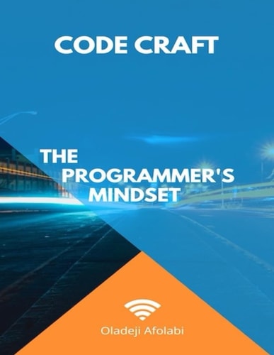 Code Craft The Programmer's Mindset: Empower Your Mind, Code with Resilience and Precision