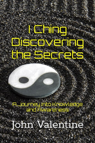 I Ching Discovering the Secrets A Journey Into Knowledge and Awareness