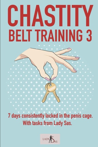 Chastity Belt Training 3 7 Days Consistently Locked in the Penis Cage. With Tasks from Lady Sas.