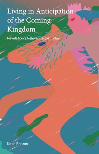 Living in Anticipation of the Coming Kingdom Revelation's Relevance for Today