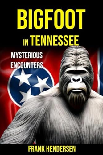Bigfoot in Tennessee Mysterious Encounters