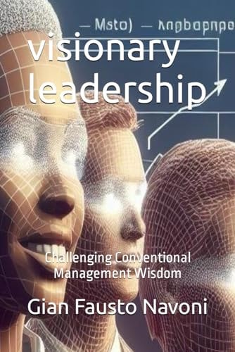Visionary Management Challenging Conventional Management Wisdom
