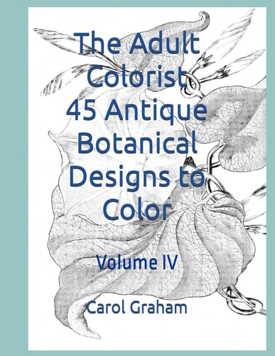 The Adult Colorist - 45 Antique Botanical Designs to Color Volume IV
