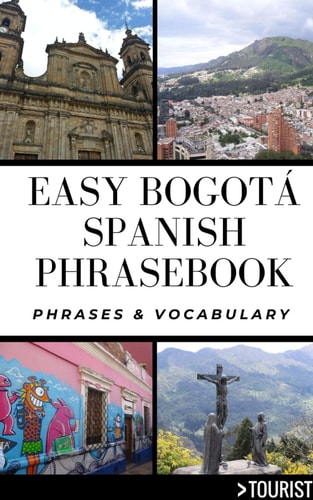 Easy Bogota City Spanish Phrasebook 800+ Easy-to-Use Phrases Written by a Local