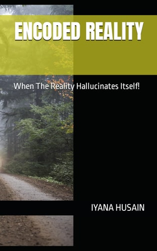 Encoded Reality When The Reality Hallucinates Itself!