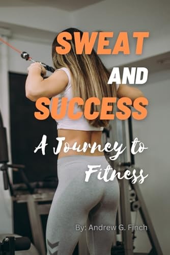 Sweat and Success A Journey to Fitness