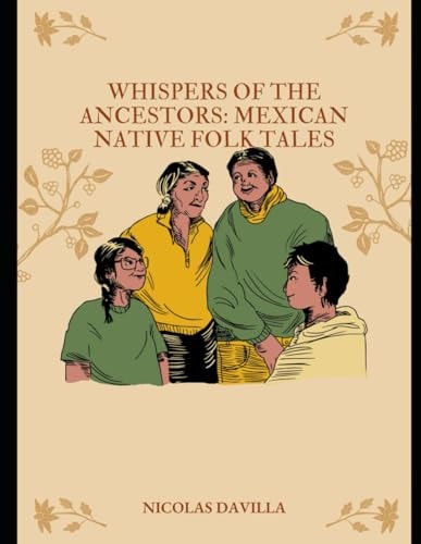 Whispers of the Ancestors Mexican Native Folk Tales