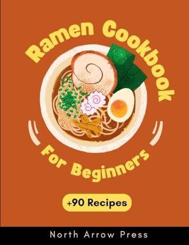 Ramen Cookbook Vegetarian, Vegan, Meat, and Seafood Ramen Recipes with Cooking Tips and Bonuses