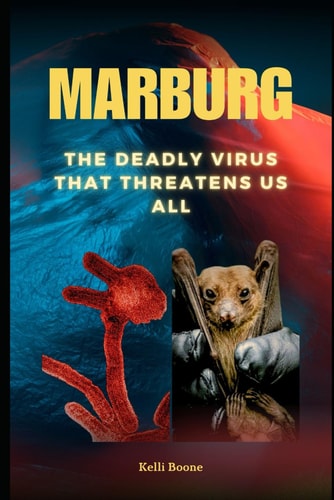 Marburg The Deadly Virus That Threatens Us All