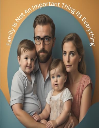 Family Is Not An Important Thing Its Everything Strong Family Relationship