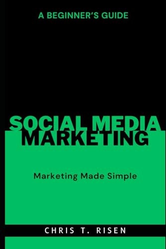 A Beginner's Guide to Social Media Marketing Marketing Made Simple