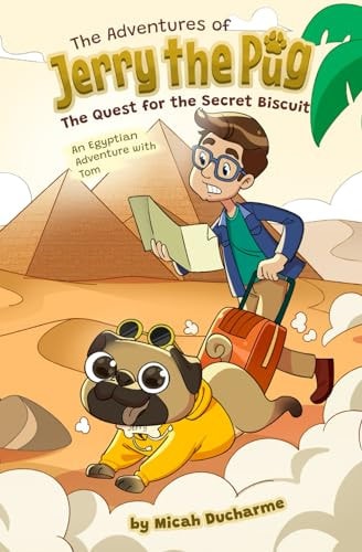 Jerry the Pug and the Quest for the Secret Biscuit An Egyptian Adventure with Tom