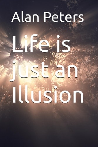 Life is Just an Illusion