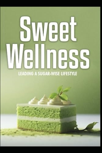Sweet Wellness Leading a Sugar-Wise Lifestyle