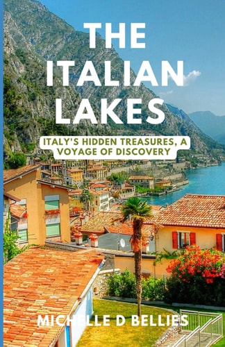 The Italian Lakes Italy's Hidden Treasures, A Voyage of Discovery