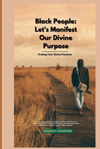 Black People Let's Manifest Our Divine Purpose: Finding Your Divine Purpose