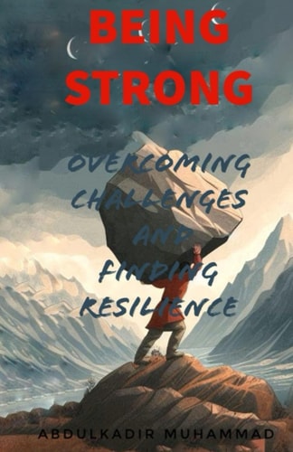 Being Strong Overcoming Challenges and Finding Resilience