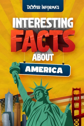 Dexter Informa's Interesting Facts About America For Smart Kids, Curious Adults and Trivia Hunters!