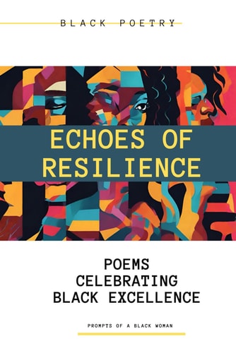 Echoes of Resilience Poems Celebrating Black Excellence