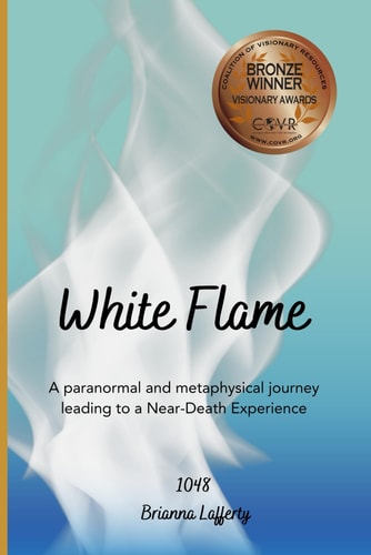 White Flame A Paranormal and Metaphysical Journey Leading to a Near-Death Experience