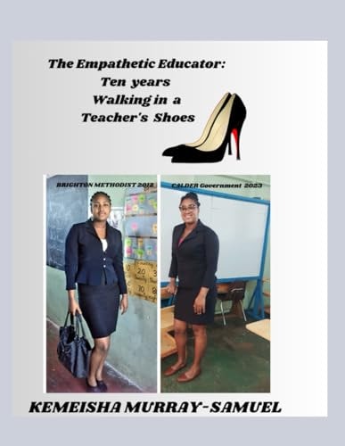The Empathetic Educator Ten Years Walking in a Teacher's Shoes