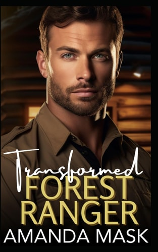 Transformed Forest Ranger An Opposites Attract Surprise Pregnancy Romance