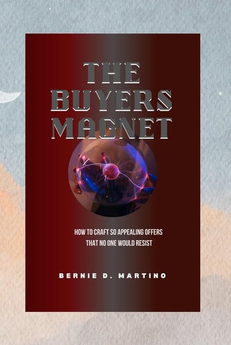 The Buyers Magnet How to Craft So Appealing Offers That No One Would Resist