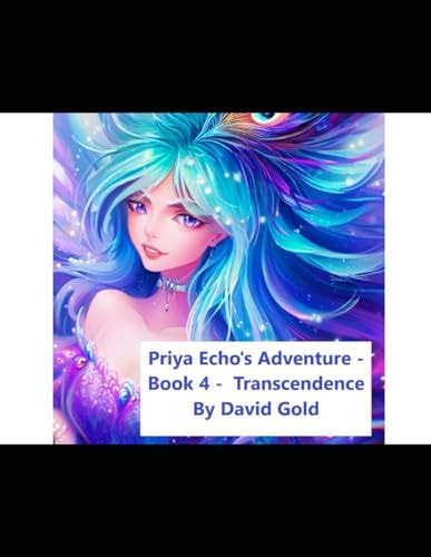 Priya Echo's Adventure - Book 4 - Transcendence
