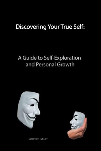 Discovering Your True Self A Guide to Self-Exploration and Personal Growth