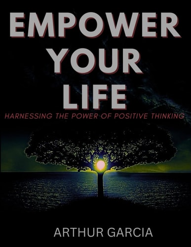 Empower Your Life Harnessing The Power Of Positive Thinking