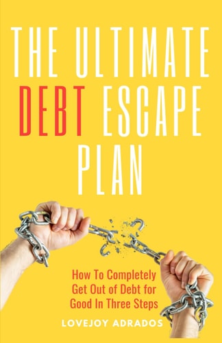 The Ultimate Debt Escape Plan How to Completely Eliminate Your Debt for Good in Three Steps