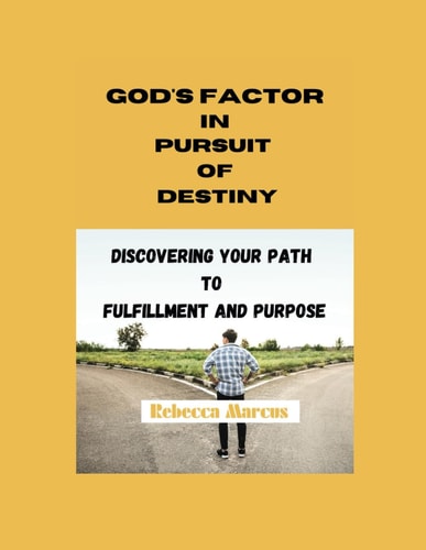 God's Factor in Pursuit of Destiny Discovering Your Path to Fulfillment and Purpose