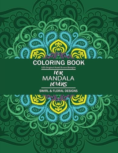 Coloring Book for Mandala Lovers, 125 Original Hand Drawn Designs, Swirl and Floral Designs