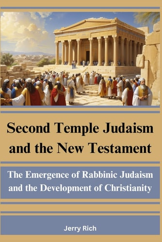 Second Temple Judaism and the New Testament The Emergence of Rabbinic Judaism and the Development of Christianity