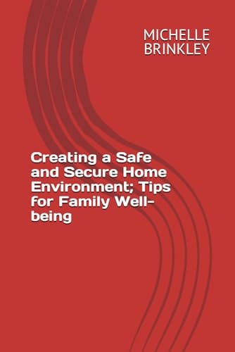 Creating a Safe and Secure Home Environment Tips for Family Well-being