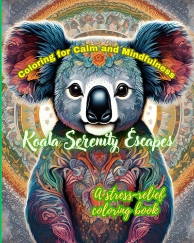 Coloring for Calm and Mindfulness Koala Serenity Escapes: a Stress-relief Coloring Book
