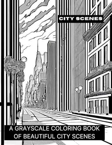 City Scenes A Grayscale Coloring Book of Beautiful City Scenes
