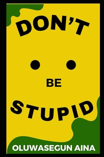 Don't Be Stupid