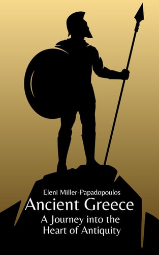 Ancient Greece A Journey Into the Heart of Antiquity