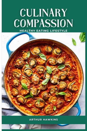Culinary Compassion The Ultimate Vegetarian and Vegan Recipe Collection