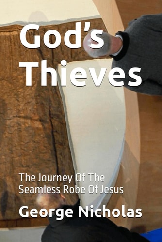 God's Thieves The Journey Of The Seamless Robe Of Jesus