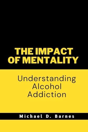 The Impact of Mentality Understanding Alcohol Addiction
