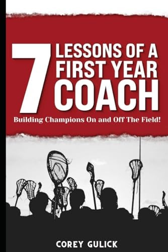 7 Lessons of a First Year Coach Building Champions On and Off The Field